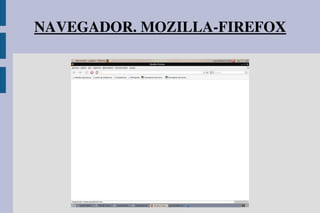 NAVEGADOR. MOZILLA­FIREFOX
 