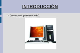 INTRODUCCIÓN

Ordenadores personales o PC.
 