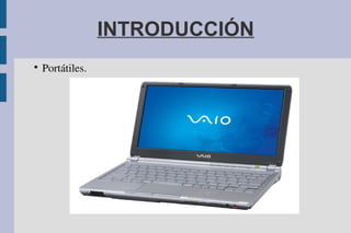 INTRODUCCIÓN

Portátiles.
 