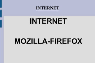 INTERNET
INTERNET
MOZILLA-FIREFOX
 