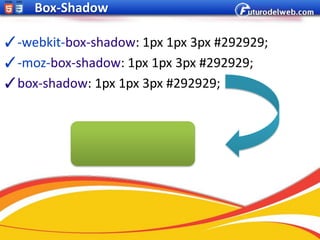Box-Shadow

✓-webkit-box-shadow: 1px 1px 3px #292929;
✓-moz-box-shadow: 1px 1px 3px #292929;
✓box-shadow: 1px 1px 3px #292929;
 