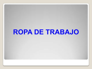 ROPA DE TRABAJO
 