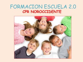 FORMACION ESCUELA 2.0 CPR NOROCCIDENTE 