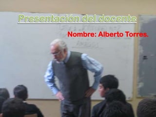 Nombre: Alberto Torres.
 