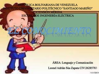REPÚBLICA BOLIVARIANA DE VENEZUELA
INSTITUTO UNIVERSITARIO POLITÉCNICO “SANTIAGO MARIÑO”
EXTENSIÓN MÉRIDA
ESCUELA DE INGENIERÍA ELÉCTRICA
ÁREA: Lenguaje y Comunicación
Leonel Adrián Súa Zapata CIV:26285783
 