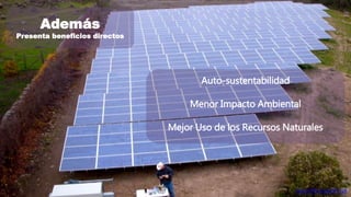 Además 
Presenta beneficios directos 
Auto-sustentabilidad 
Menor Impacto Ambiental 
Mejor Uso de los Recursos Naturales 
https://flic.kr/p/6FF5yK 
 