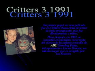 Su primer papel en una película fue en Critters 3una cinta de terror de bajo presupuesto, que fue directamente a vídeo.  Poco después, en 1991, se convirtió en miembro recurrente del elenco de la exitosa comedia de  ABC  Growing Pains, interpretando a Lucas Brower, un niño sin hogar que es acogido por los Seavers.   Critters 3 1991 