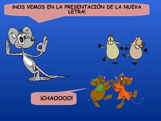 ¡NOS VEMOS EN LA PRESENTACIÓN DE LA NUEVA
                 LETRA!




        ¡CHAOOOO!
 