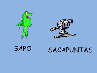 SAPO   SACAPUNTAS
 