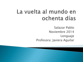 Salazar Pablo
Noviembre 2014
Lenguaje
Profesora: Javiera Aguilar
 