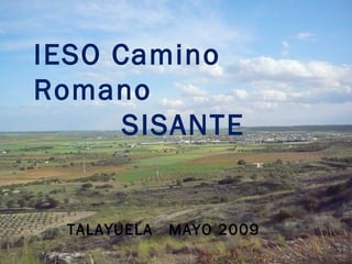 IESO Camino Romano SISANTE TALAYUELA  MAYO 2009 