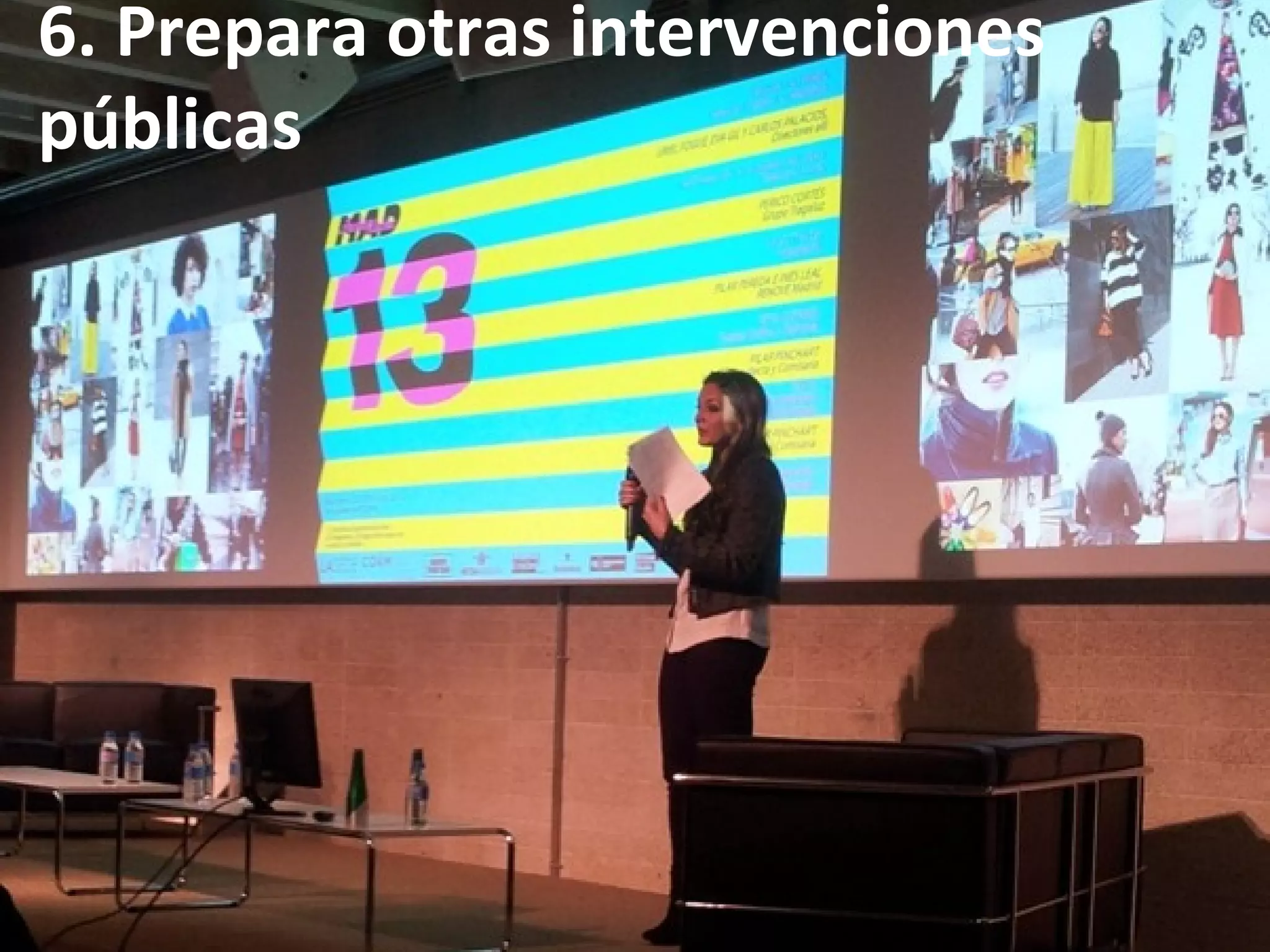 6. Prepara otras intervenciones
públicas