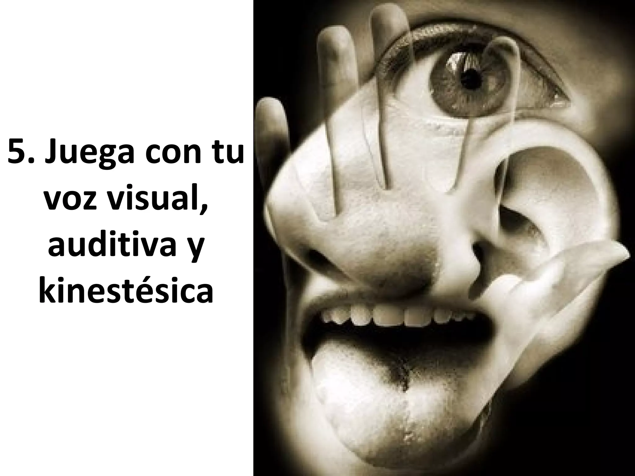 5. Juega con tu
voz visual,
auditiva y
kinestésica