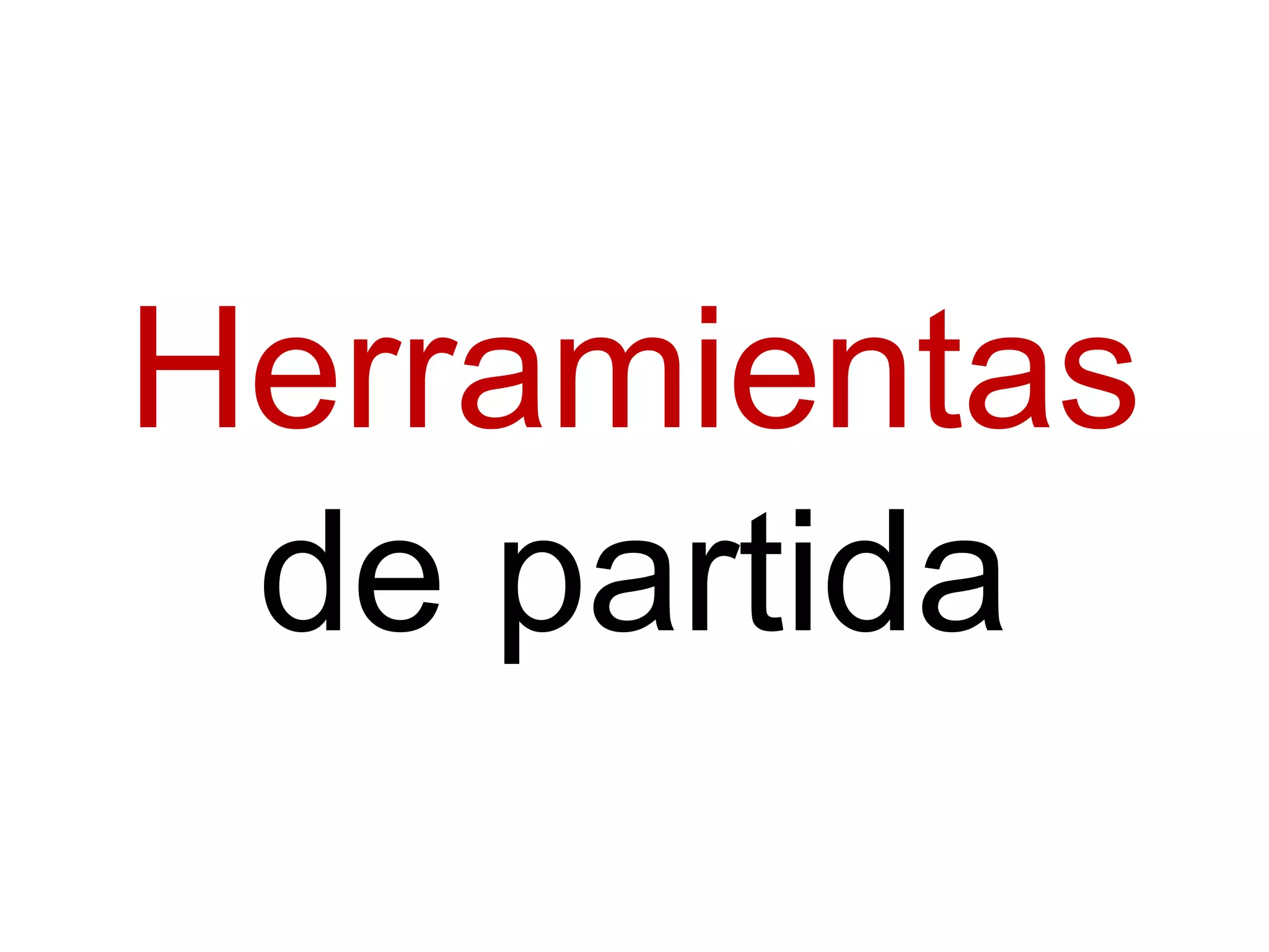 Herramientas
de partida