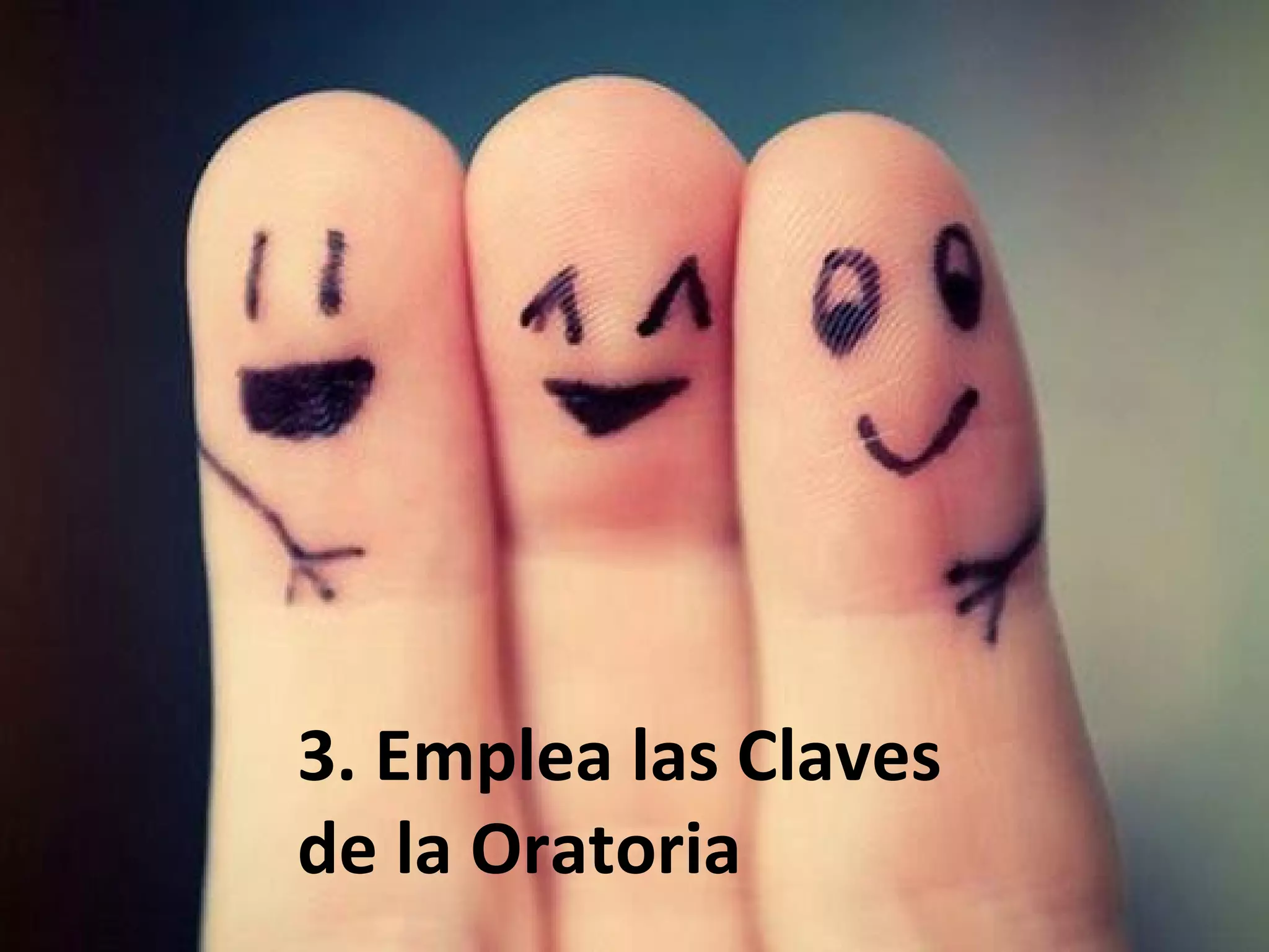 3. Emplea las Claves
de la Oratoria