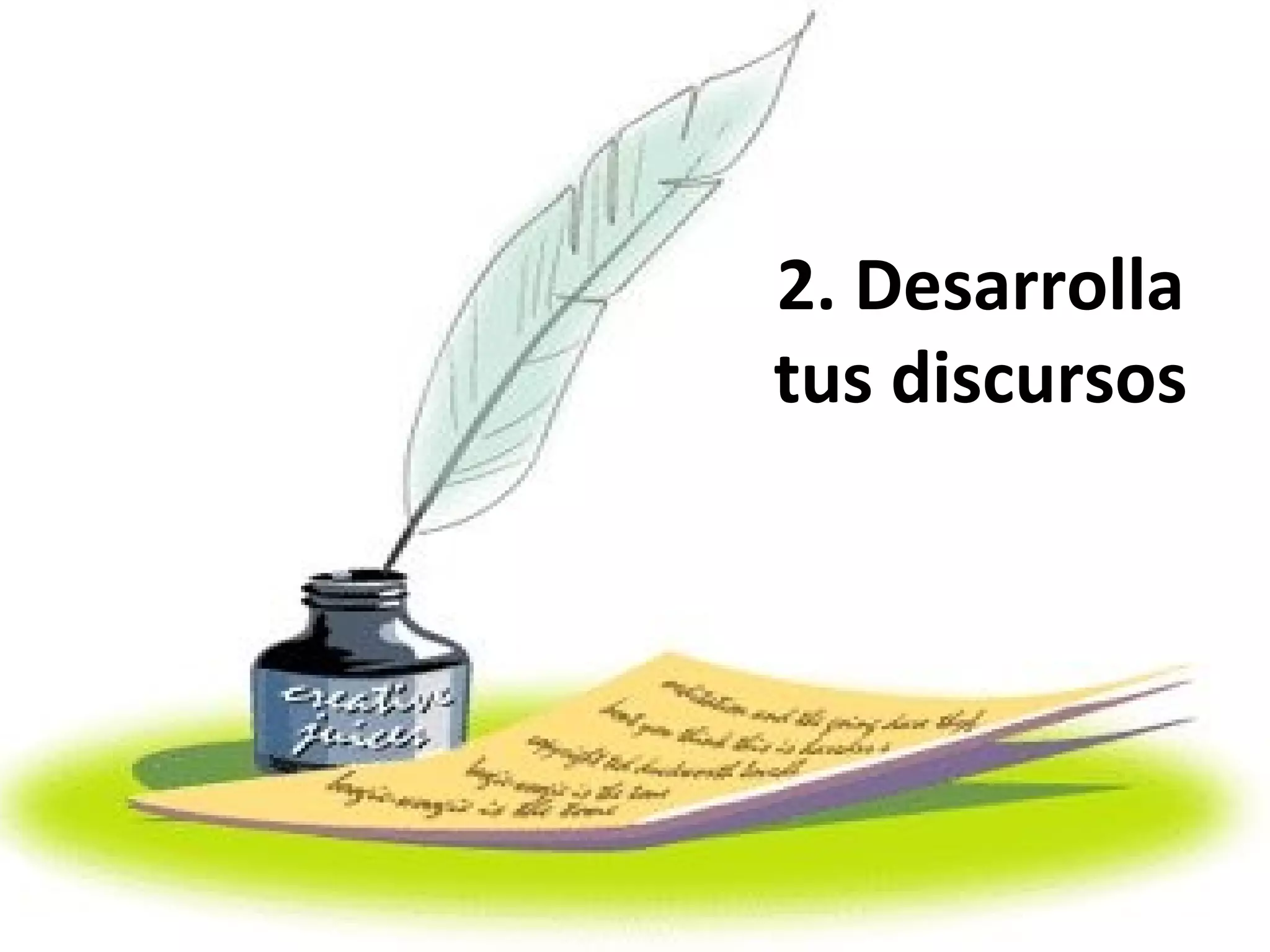 2. Desarrolla
tus discursos