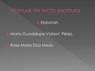  Elaboran.
 María Guadalupe Vidauri Pérez.
 Rosa María Díaz Meza.
 