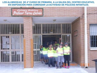 LOS ALUMNOS/AS DE 4º CURSO DE PRIMARIA A LA SALIDA DEL CENTRO EDUCATIVO,
EN DISPOSICIÓN PARA COMENZAR LA ACTIVIDAD DE POLICÍAS INFANTILES.
 