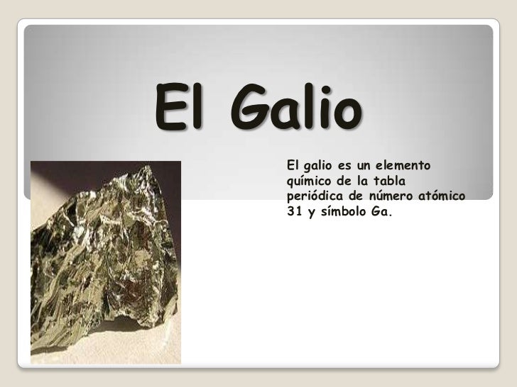 el galio el galio es un elemento qumico de la tabla peridica de nmero atmico 31 - Tabla Periodica De Los Elementos Galio el galio el galio es un elemento qumico de la tabla peridica de nmero atmico 31 - Tabla Periodica De Los Elementos Galio