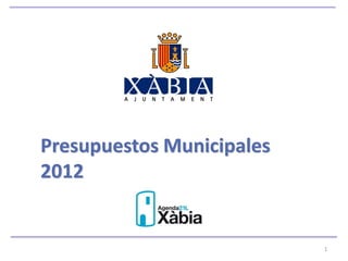 Presupuestos Municipales
2012


                           1
 