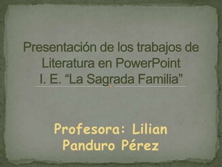 Profesora: Lilian
 Panduro Pérez
 