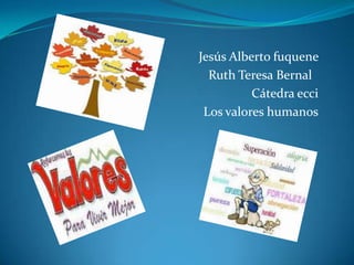 Jesús Alberto fuquene  Ruth Teresa Bernal   Cátedra ecci Los valores humanos 