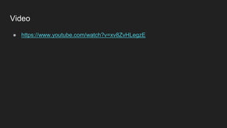 Video
● https://www.youtube.com/watch?v=xv8ZvHLegzE
 
