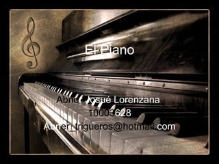 El Piano Abne r Josué Lorenzana  10003 628 Abn [email_address] com 