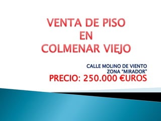 CALLE MOLINO DE VIENTO
ZONA “MIRADOR”
PRECIO: 250.000 €UROS
 
