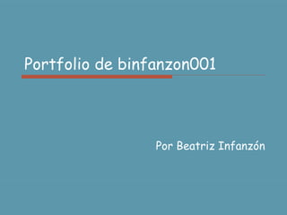 Portfolio de binfanzon001 Por Beatriz Infanzón 