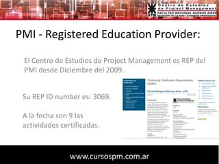PMI - RegisteredEducationProvider:<br />El Centro de Estudios de Project Management es REP del PMI desde Diciembre del 200...
