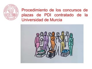 Procedimiento de los concursos de
plazas de PDI contratado de la
Universidad de Murcia
 