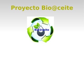 Proyecto Bio@ceite
 