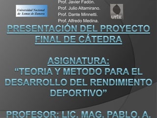 Prof. Javier Fadón.
Prof. Julio Altamirano.
Prof. Dante Minnetti.
Prof. Alfredo Medina.
 