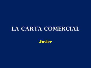 La Carta Comercial
Javier
 