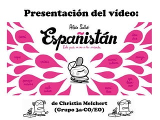 Presentación del vídeo:




     de Christin Melchert
      (Grupo 3a-CO/EO)
 