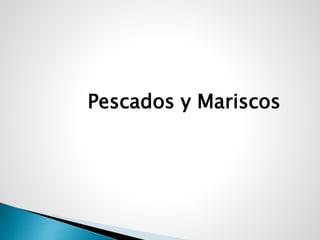 Pescados y Mariscos
 