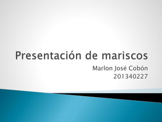 Marlon José Cobón
201340227
 