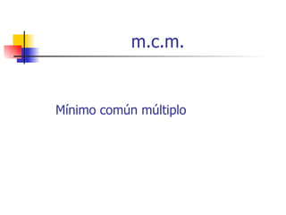 m.c.m. Mínimo común múltiplo 