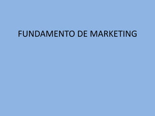 FUNDAMENTO DE MARKETING
 