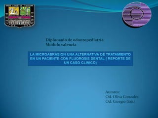 Diplomado de odontopediatria
Modulo valencia
Autores:
Od. Oliva Gonzalez
Od. Giorgio Gaiti
 