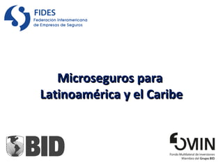 Microseguros para
Latinoamérica y el Caribe
 