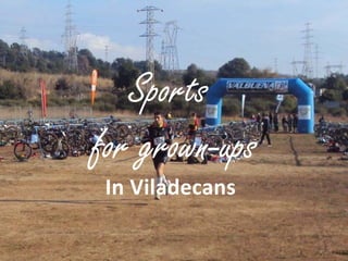 Sports
for grown-ups
In Viladecans 
 