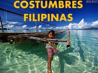 COSTUMBRES
FILIPINAS
 