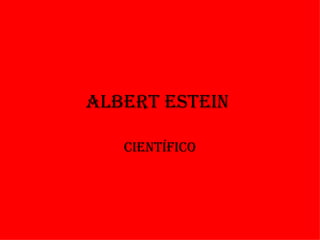 Albert estein

   CientífiCo
 