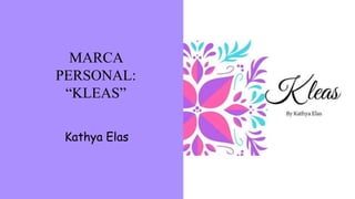 MARCA
PERSONAL:
“KLEAS”
Kathya Elas
 