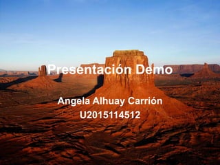 Presentación Demo
Angela Alhuay Carrión
U2015114512
 