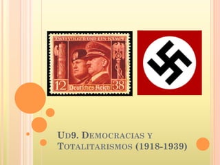 UD9. DEMOCRACIAS Y
TOTALITARISMOS (1918-1939)
 