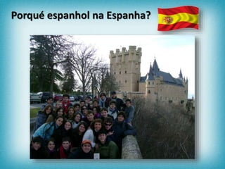 Porqué espanhol na Espanha?
 