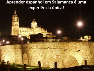 Aprender espanhol em Salamanca é uma
experiência única!
 